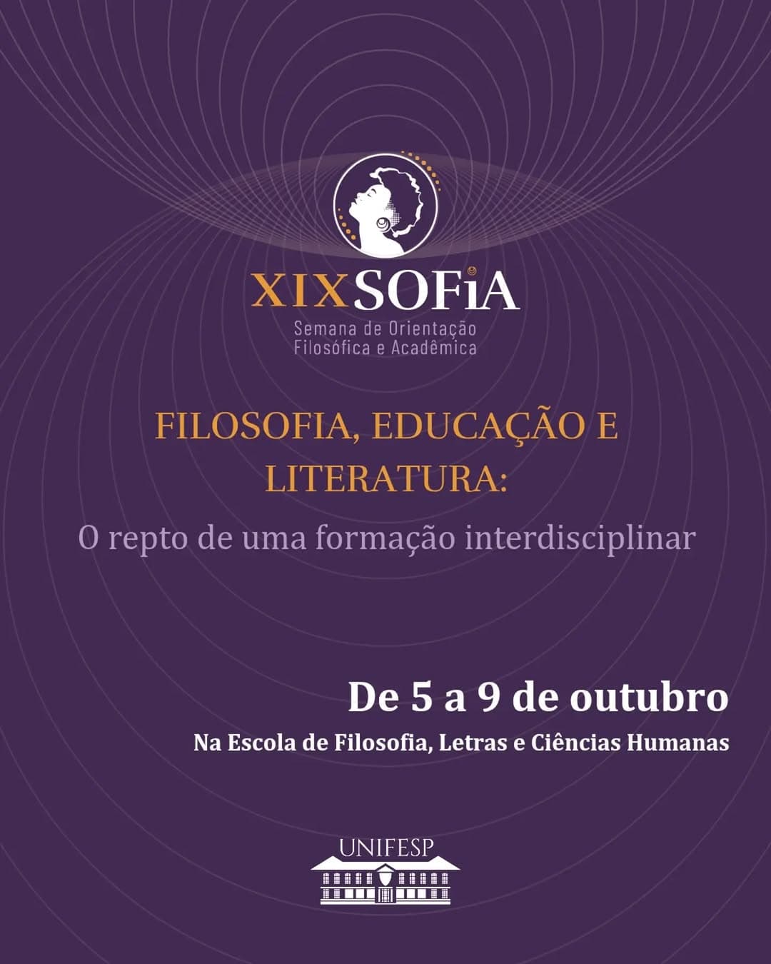 XIX SOFiA: Filosofia, Educação e Literatura — O Repto de uma Formação Interdisciplinar (EFLCH-UNIFESP)