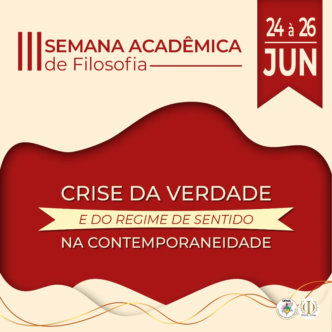 III Semana Acadêmica do PPGFIL/UFMA: Crise da Verdade e Regimes de Sentido (São Luís)